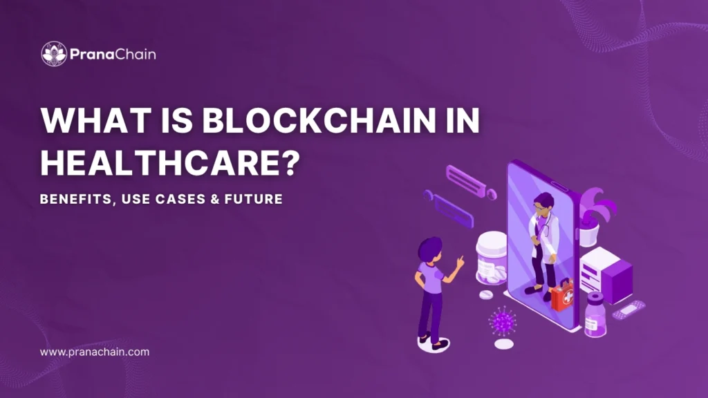 Illustration showing the concept of blockchain in healthcare with a patient interacting with a doctor via a digital screen, surrounded by medical icons and blockchain elements. Text reads: What is Blockchain in Healthcare? Benefits, Use Cases & Future.